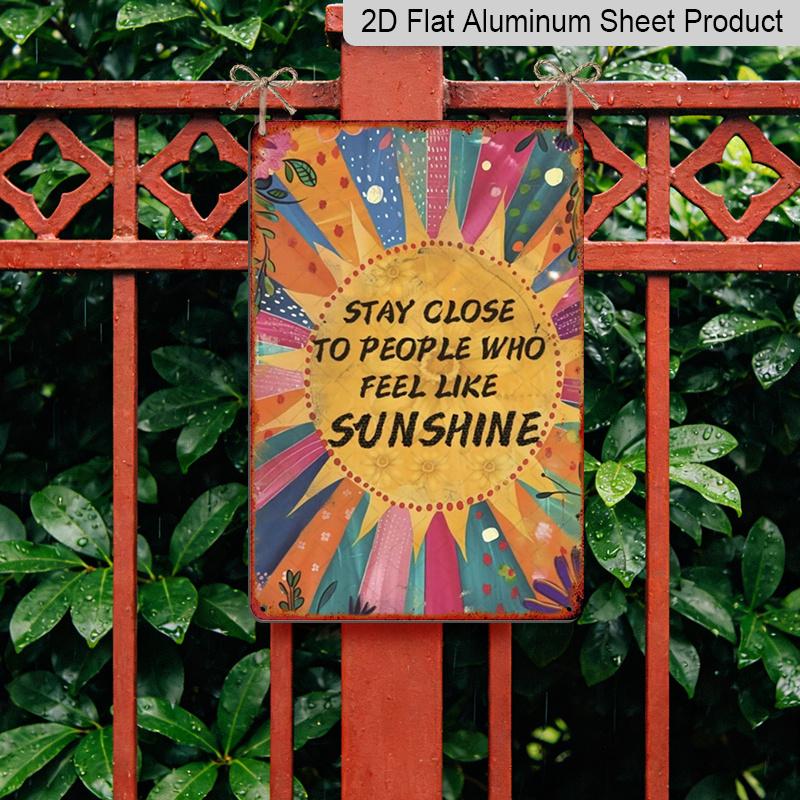 2D Flat, Vintage-Inspired "Stay Close To People Who Feel Like Sunshine" Metal Aluminum Sign - 8x12 Inch Retro Sunburst Wall Decor with Floral