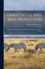 Книга Dairy Cattle and Milk Production : Prepared for the Use of Agricultural College Students and Dairy Farmers
