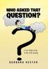 Книга Who Asked That Question? : A Non-Techy Looks At the 21st Century
