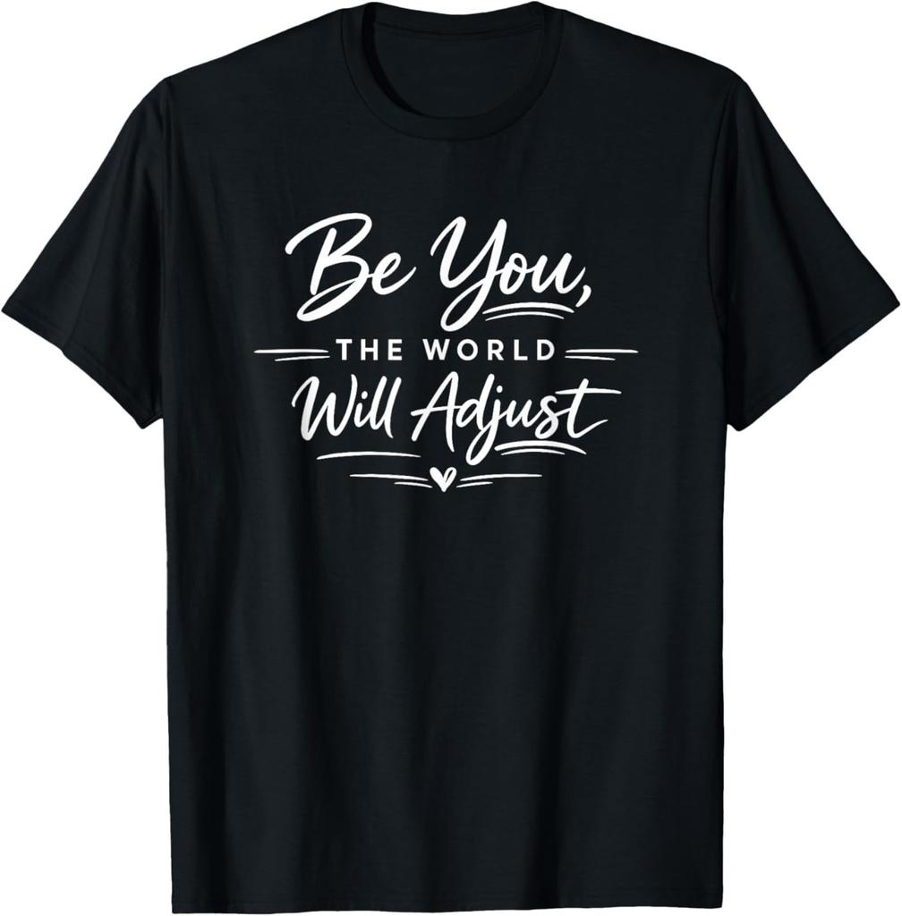 Be You The World Will Adjust Inspirational Quote T-Shirt