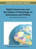 The Digital Democracy and the Impact of Technology On Governance and Politics : New Globalized Practices Book