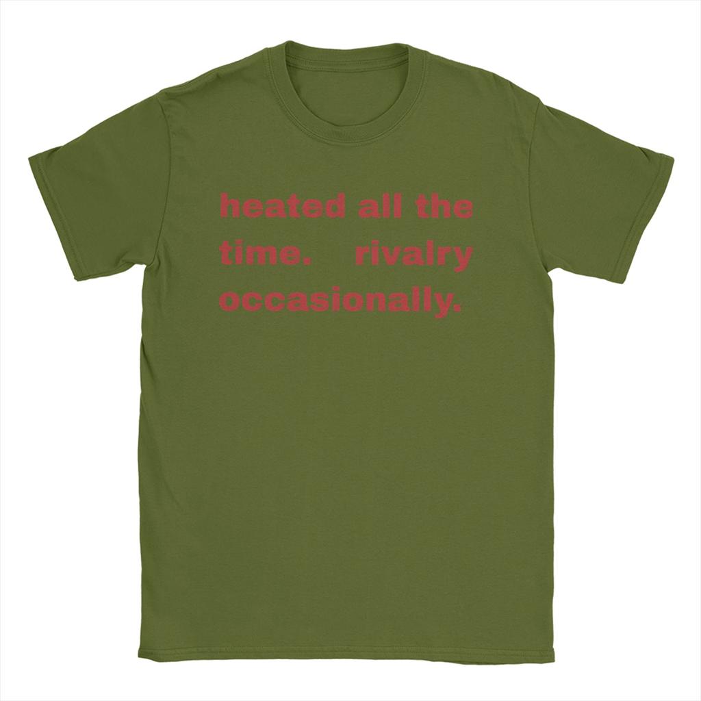 Heated All The time Rivalry  T Shirts Men 100 Cotton Cool TShirts O Neck  Tee Shirt Short Sleeve Tops Birthday Gift