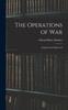 The The Operations of War : Explained and Illustrated Book