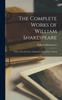 Книга The Complete Works of William Shakespeare : With a Life of the Poet, Explanatory Foot-notes, Critical