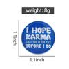 Sarcastic Quote UV Printing Pins I Hope Karma Slaps You In Face Before I Do Brooch Lapel Badges Cool Jewelry Gift for Friends