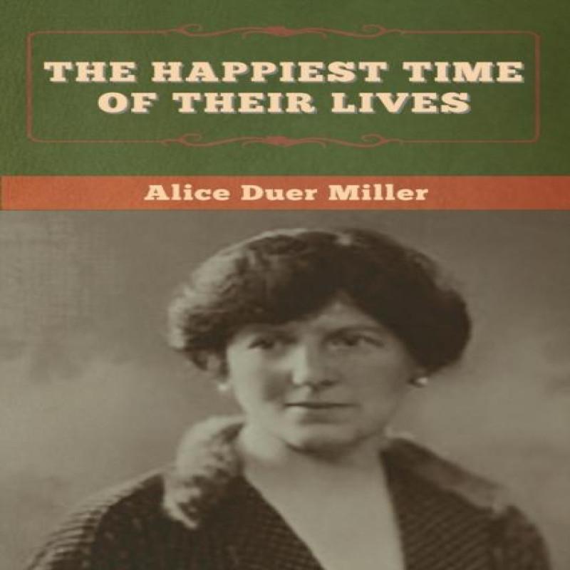 The Happiest Time of Their Lives by Alice Duer Miller Paperback Book 9781647997861