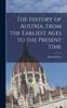 Книга The History of Austria, From the Earliest Ages To the Present Time