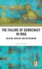 The The Failure of Democracy In Iraq : Religion, Ideology and Sectarianism Book