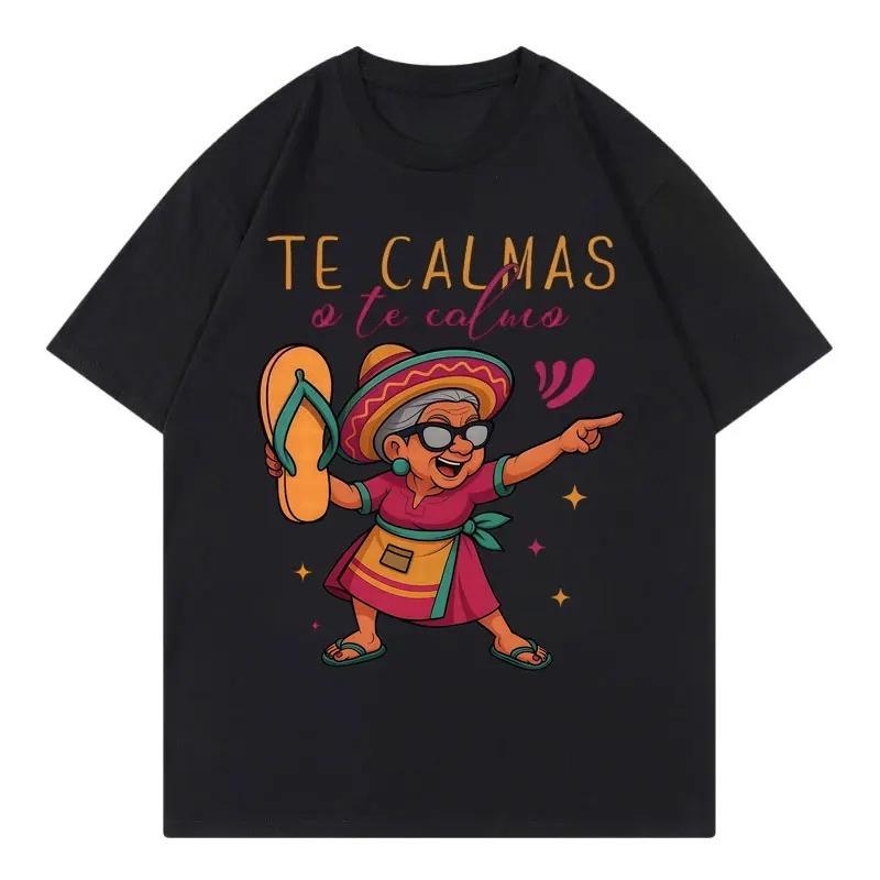 Te Calmas O Te Calmo Tshirt Funny Cinco De Mavo Mexican Grandma Graphic T Shirts Unisex Women Clothing Y2k Fashion Trend Tshirts