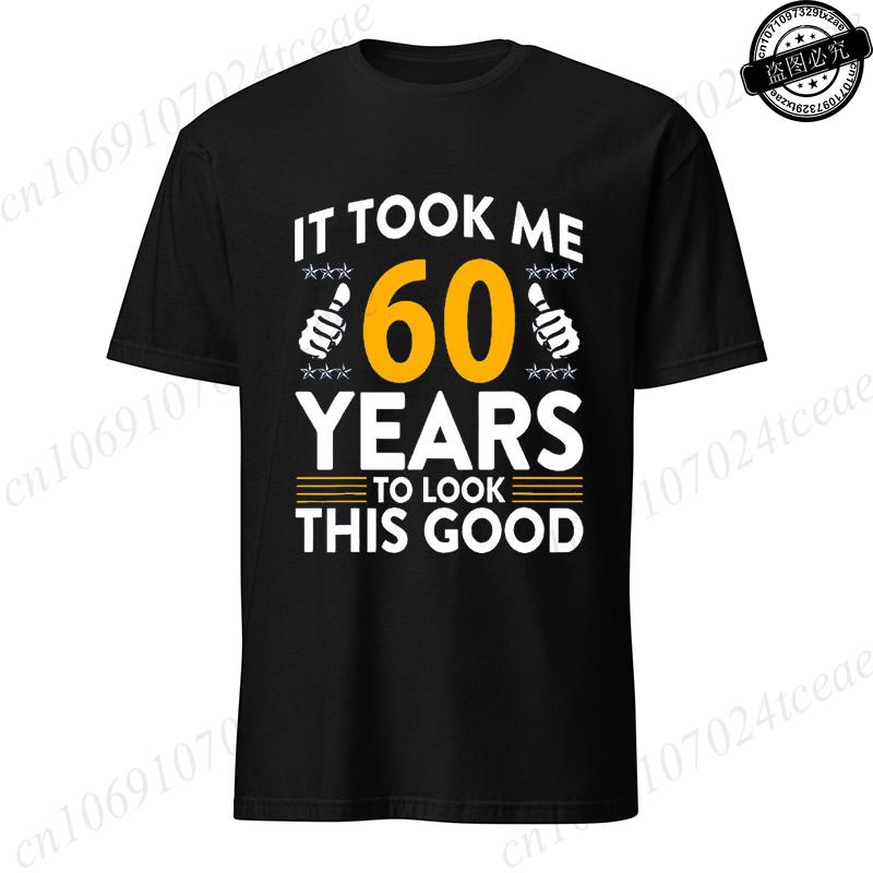 Мне потребовалось 60 лет, чтобы выглядеть так хорошо. Футболки с принтом. Повседневные футболки с коротким рукавом. Футболки для мужчин с принтом к 60-летию. Одежда