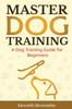 Книга Master Dog Training : A Dog Training Guide for Beginners