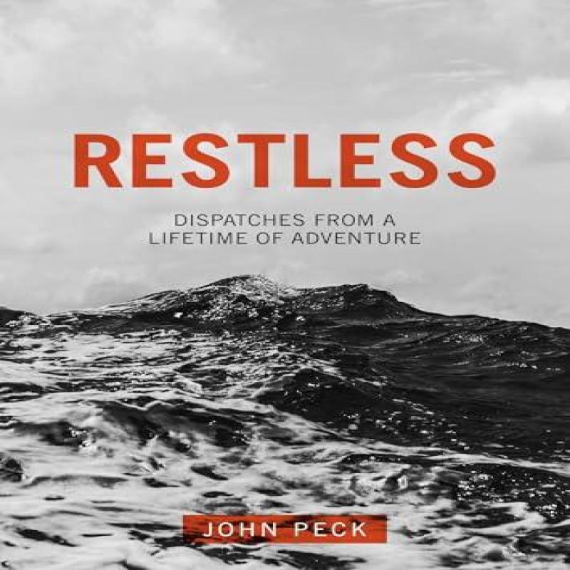Restless Dispatches from a Lifetime of Adventure by John Peck... 9781781331804