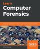 Книга Learn Computer Forensics : A Beginner's Guide To Searching, Analyzing, and Securing Digital Evidence