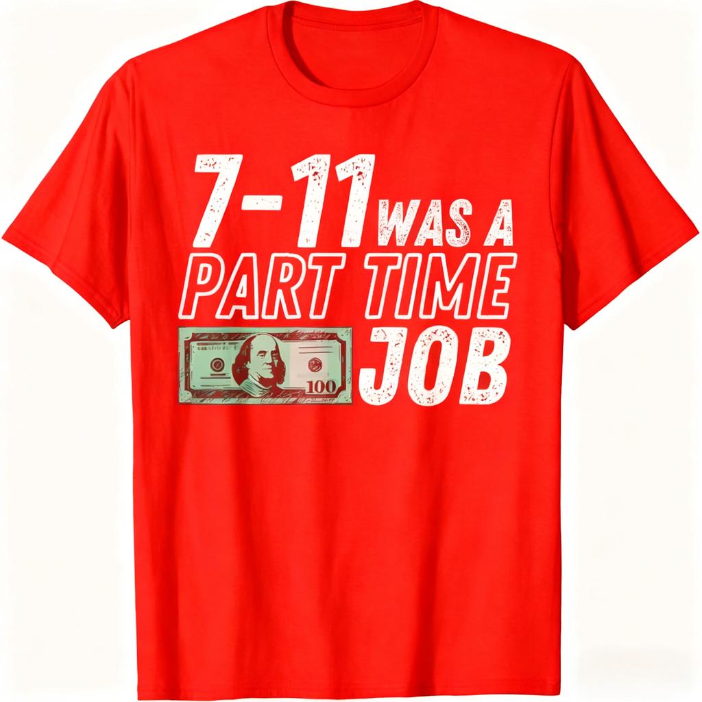 7-11 Part Time Job Humor 100% Cotton Fashion T-Shirt Relatable Work Meme Tee for Former Part-Timers and Job Joke Enthusiasts