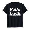 Лето 2026 Забавная футболка Fets Luck для мужчин и женщин Хлопковые футболки Топы с коротким рукавом Футболка для мужчин и женщин Хлопковые топы