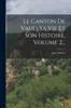 Книга Le Canton De Vaud, Sa Vie Et Son Histoire, Volume 2...