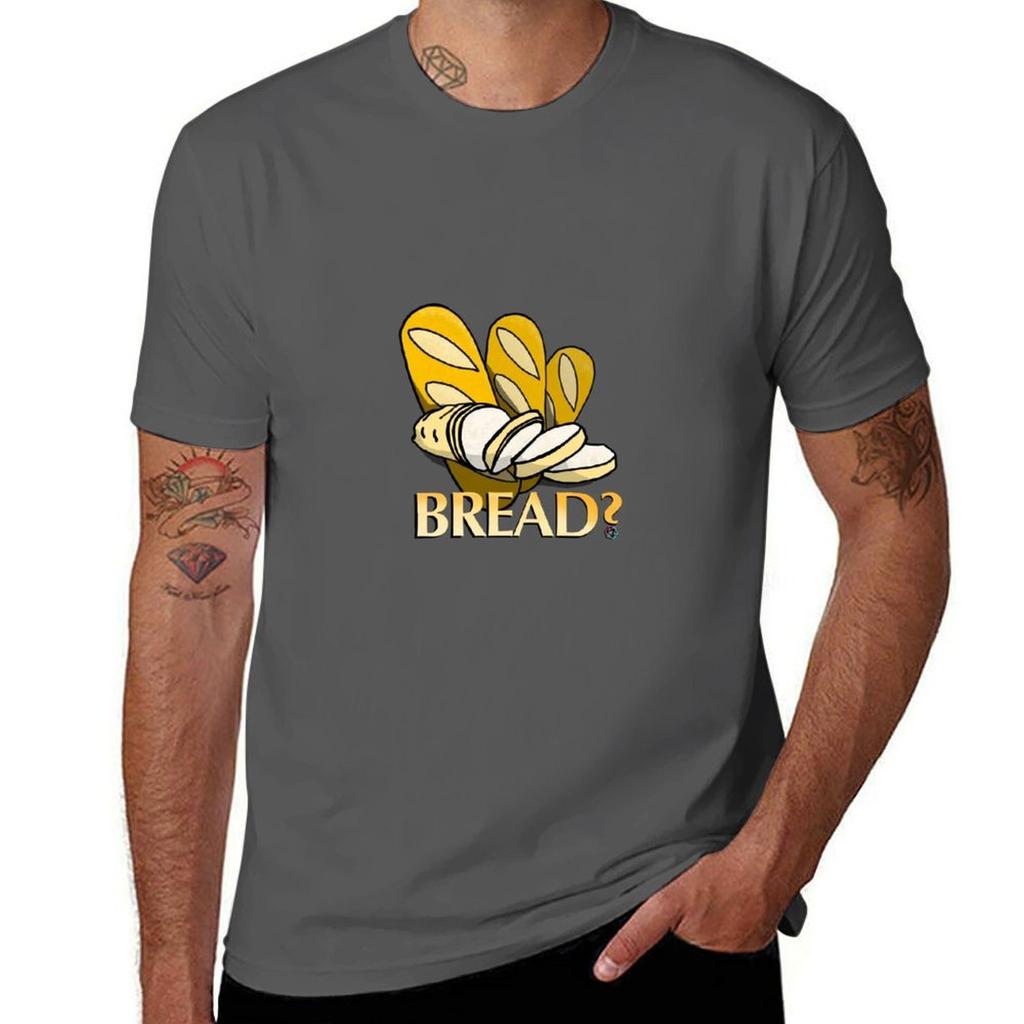 Bread? T-Shirt man tshirt t shirt man cotton t shirts for man pack cotton T-Shirt
