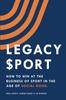 Книга Legacy Sport : How To Win At the Business of Sport In the Age of Social Good