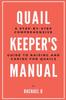 Книга Quail Keeper's Manual : A Step-by-Step Comprehensive Guide To Raising and Caring for Quails