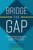 Книга Bridge the Gap: Breakthrough Communication Tools To Transform Work Relationships From Challenging To Collaborative
