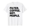 Filter Coffee Not People - Espresso Barista Cafe Coffeelover T-Shirt