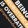 Being Neurotypical Is Overrated Embrace Neurodiversity T Shirts Humor Streetwear Tee Shirt Short Sleeve Unisex Loose Clothing