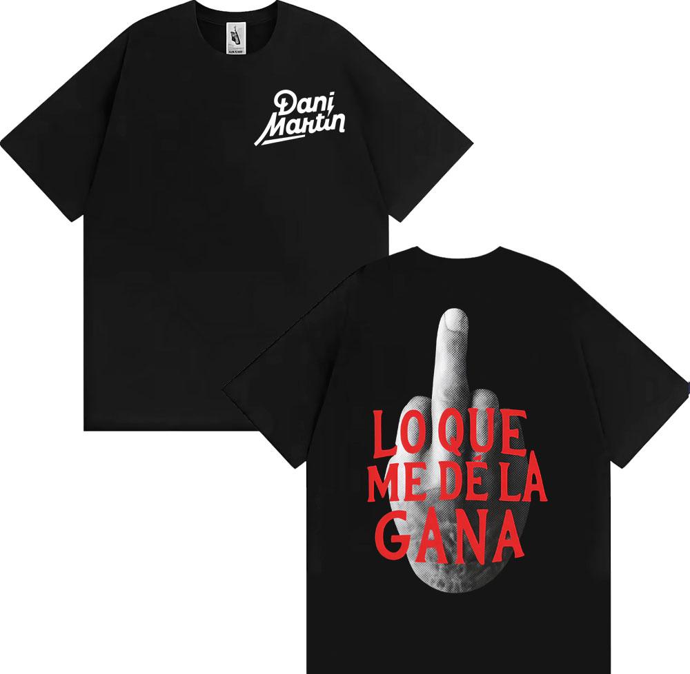 Dani Martin Lo Que Me De La Gana Graphic T Shirt Unisexs Clothing Harajuku Hip Hop Punk Tshirts High Quality 100 Cotton T Shirts