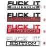 Fuck It Edition Emblem Stickers 3D Metal Badge Decal Car Styling Accessories