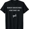Dad Nobody Understands How Funny I Am T-Shirt