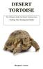 Книга Desert Tortoise : The Ultimate Guide On Desert Tortoise Care, Feeding, Diet, Housing And Health