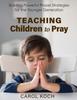 Книга Teaching Children To Pray : Building Powerful Prayer Strategies for the Younger Generation