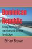 Книга Dominican Republic, Caribbean : Enjoy Its Privileged Weather and Diverse Landscape