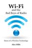 Книга Wi-Fi and the Bad Boys of Radio : Dawn of a Wireless Technology
