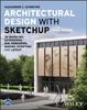 Книга Architectural Design with SketchUp : 3D Modeling, Extensions, BIM, Rendering, Making, Scripting, and Layout