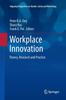 The Workplace Innovation : Theory, Research and Practice Book