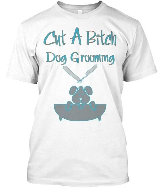 Cut A Bitch Dog Grooming T shirt Made in the USA Size S to 5XL