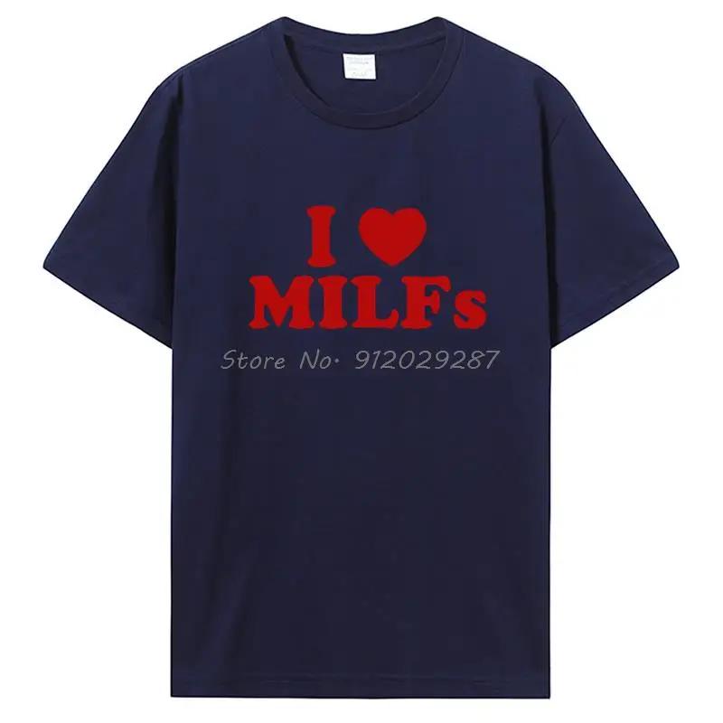 Funny I Love MILFs Heart T Shirt Graphic Cotton T-shirt Streetwear Birthday Gifts Summer Style Tshirt Clothing