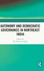 Книга Autonomy and Democratic Governance In Northeast India