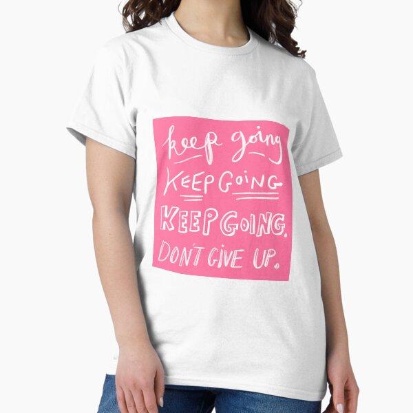 Keep Going, Don’t Stop: optimistic quote design Classic T-Shirt