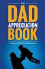 The The Dad Appreciation Book : A Creative Fill-In-The-Blank Venture - The Perfect Gift for Dad Book