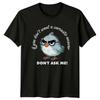 If You Dont Want A Womens T-Shirt Sarcastic Bird Humor Birthday Gift For Her