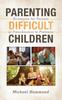 Книга Parenting Difficult Children : Strategies for Parents of Preschoolers To Preteens