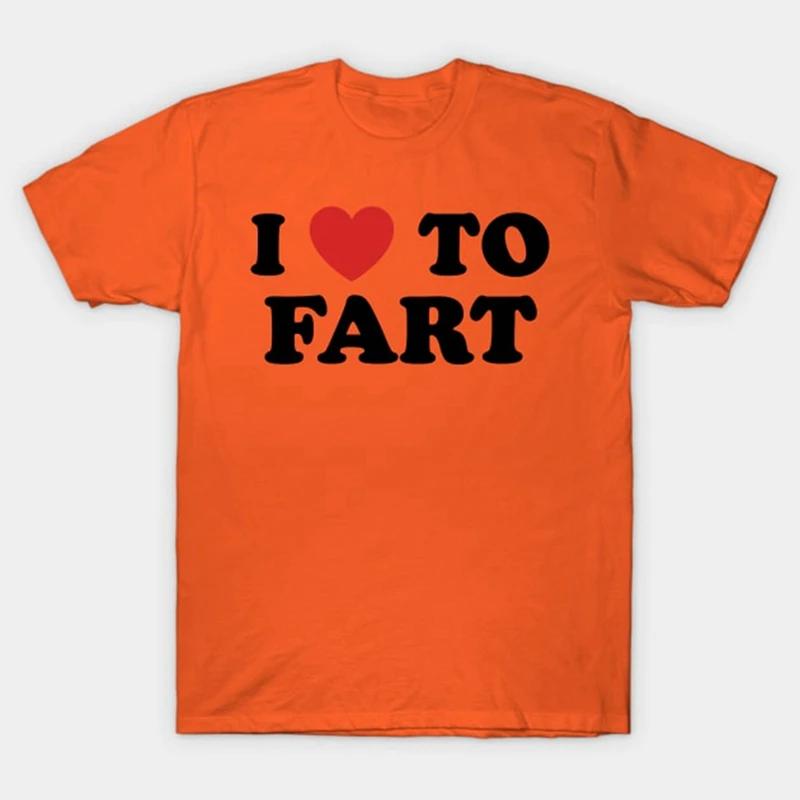 I Love To Fart T-Shirt Funny and Self Deprecating T Shirts Men Women Cotton Loose Tee Clothing O-Neck Breathable Short Sleeve