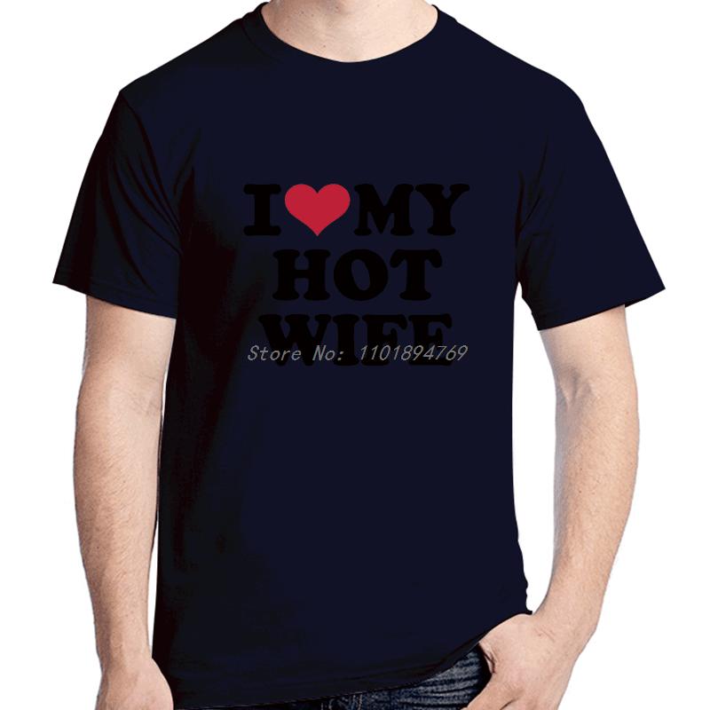 I Love My Hot Wife Fashion Graphic T Shirts Birthday Gifts Cotton Tshirt Summer Short Sleeve Tee High Quality Unisexs Clothes