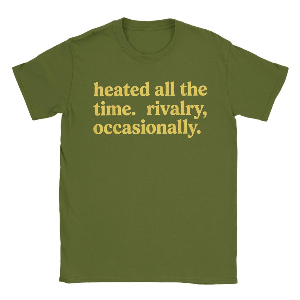 Heated All The Time Rivalry Occasionally T Shirt Summer Hip Hop T Shirts Cotton O Neck Plus Size Tees ShortSleeved Tshirt