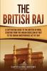 Книга The British Raj : A Captivating Guide To the British In India, Starting from the Indian Rebellion of 1857 To the Indian Independence Act of 1947