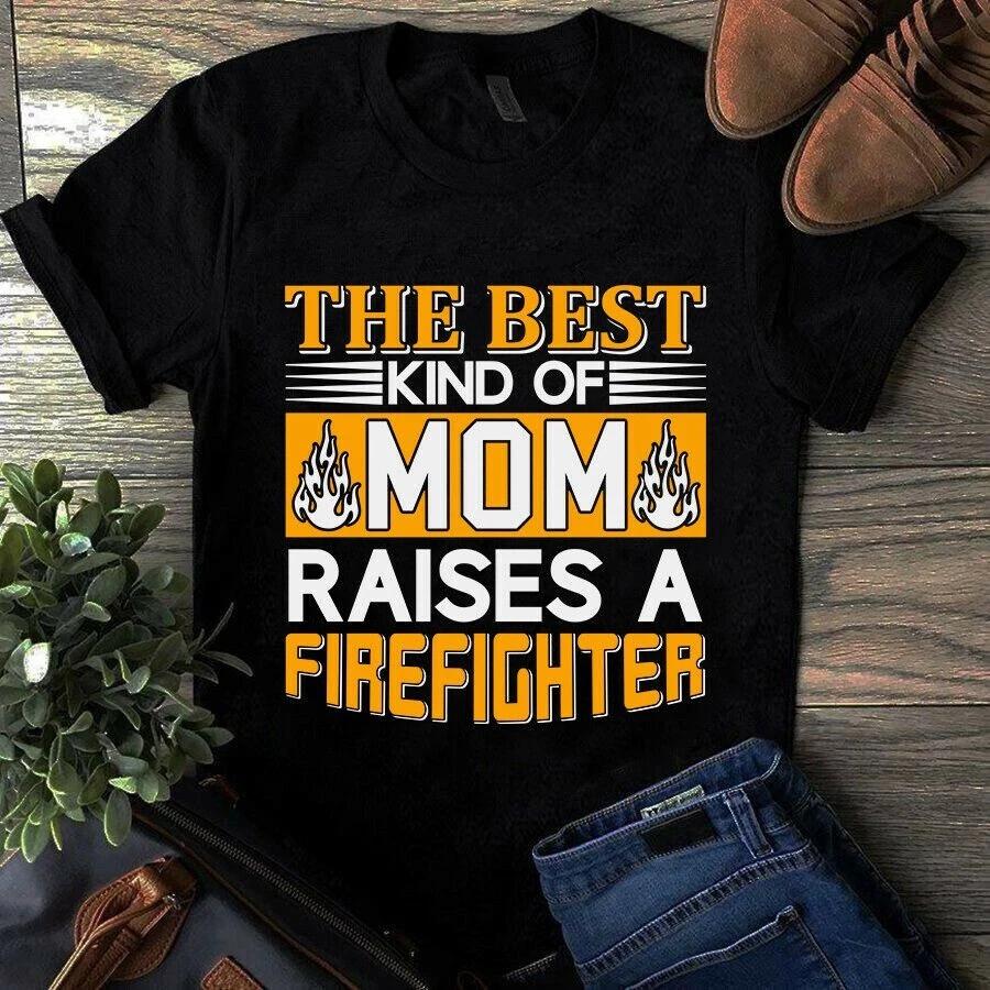 Men's and Women's T-shirts The Best Kind of Mom Raises a Firefighter Shirt