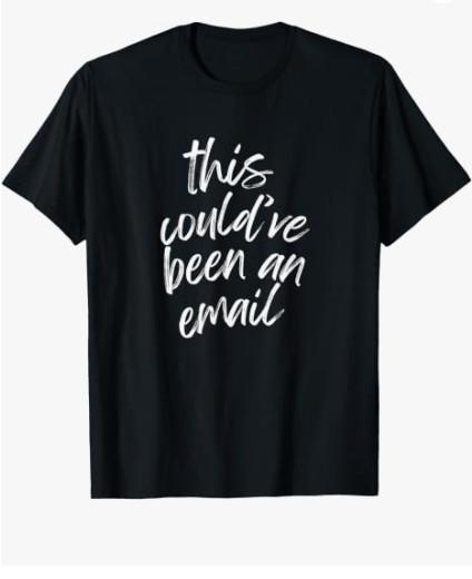 This Could Have Been an Email Office Humor T-Shirt