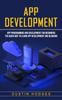 Книга App Development : App Programming and Development for Beginners (The Quick Way To Learn App Development and Blogging)