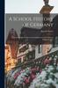 Книга A School History of Germany : From the Earliest Period To the Establishment of the German Empire In 1871